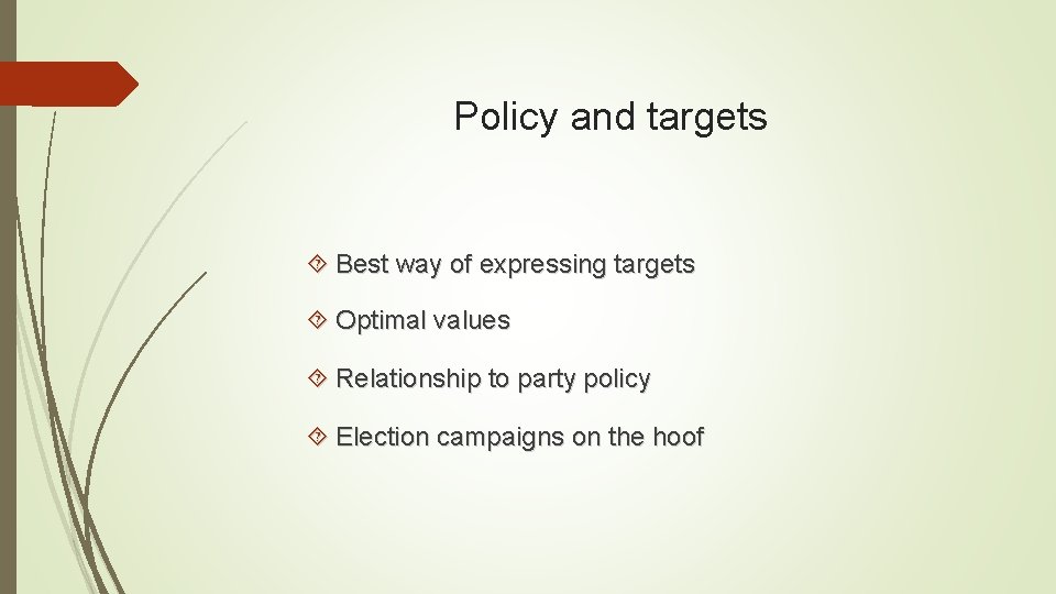 Policy and targets Best way of expressing targets Optimal values Relationship to party policy