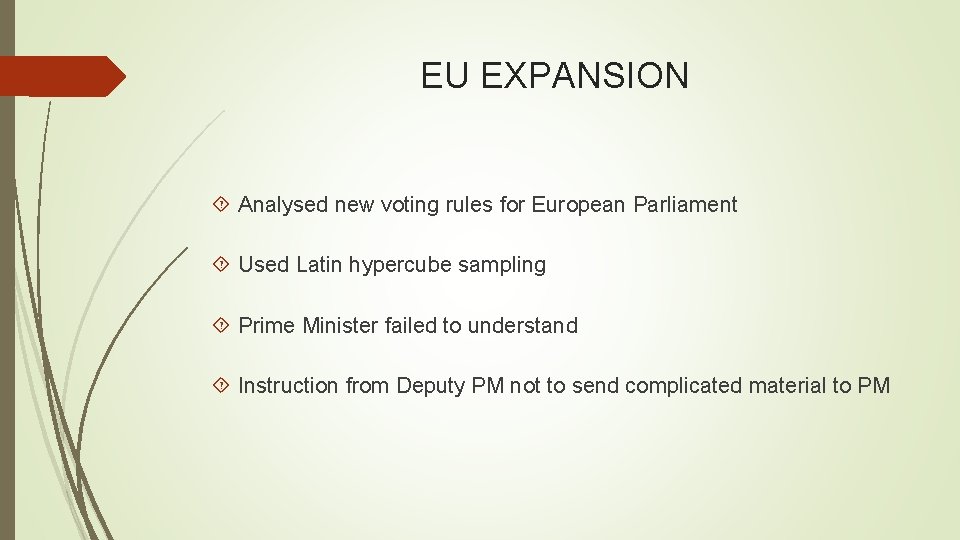 EU EXPANSION Analysed new voting rules for European Parliament Used Latin hypercube sampling Prime