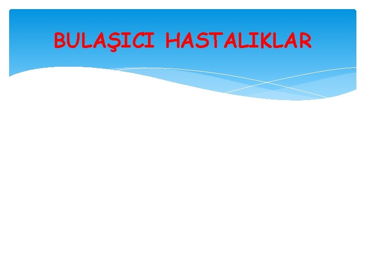 BULAŞICI HASTALIKLAR 