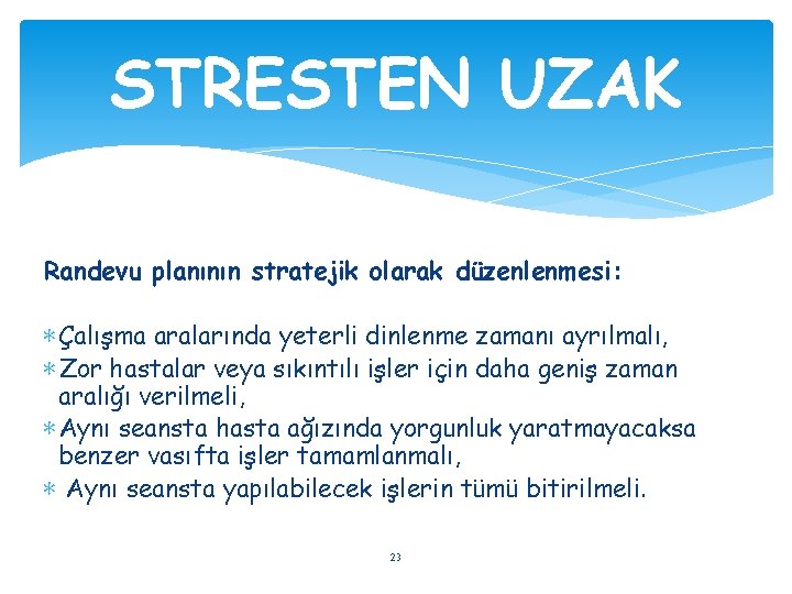 STRESTEN UZAK Randevu planının stratejik olarak düzenlenmesi: ∗ Çalışma aralarında yeterli dinlenme zamanı ayrılmalı,