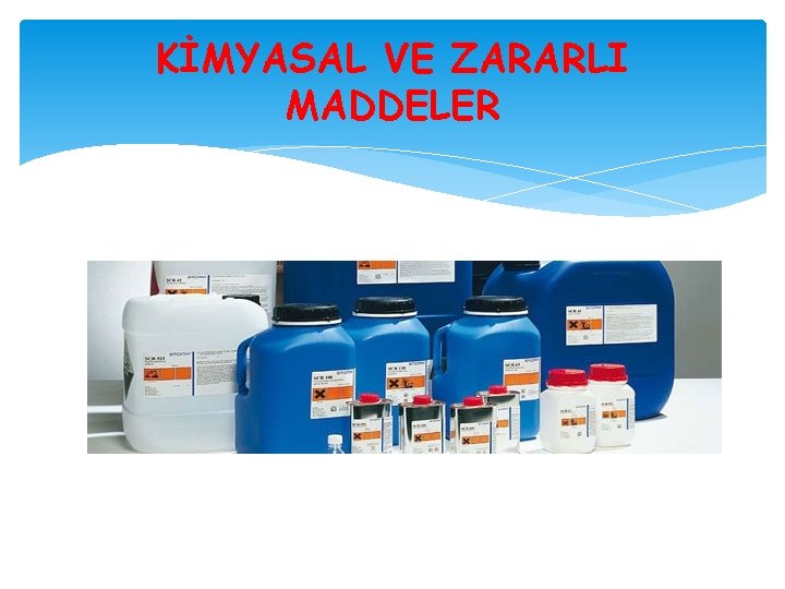 KİMYASAL VE ZARARLI MADDELER 