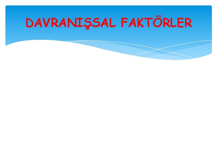 DAVRANIŞSAL FAKTÖRLER 