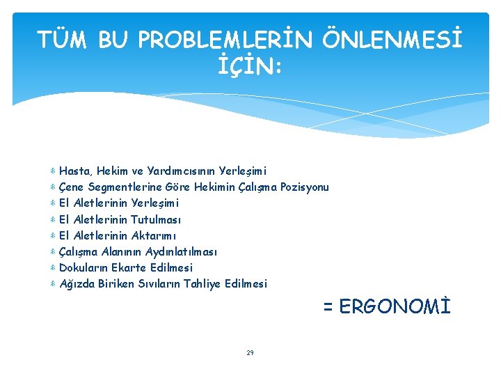 TÜM BU PROBLEMLERİN ÖNLENMESİ İÇİN: ∗ ∗ ∗ ∗ Hasta, Hekim ve Yardımcısının Yerleşimi
