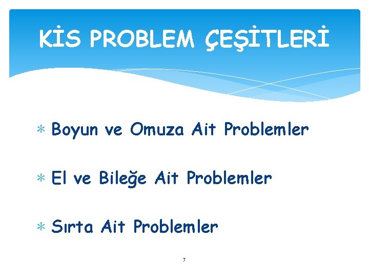KİS PROBLEM ÇEŞİTLERİ ∗ Boyun ve Omuza Ait Problemler ∗ El ve Bileğe Ait