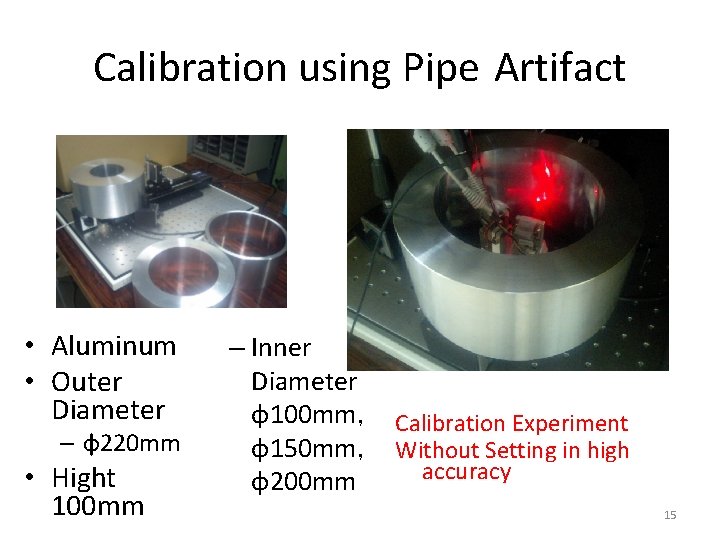 Calibration using Pipe Artifact • Aluminum • Outer Diameter – φ220 mm • Hight