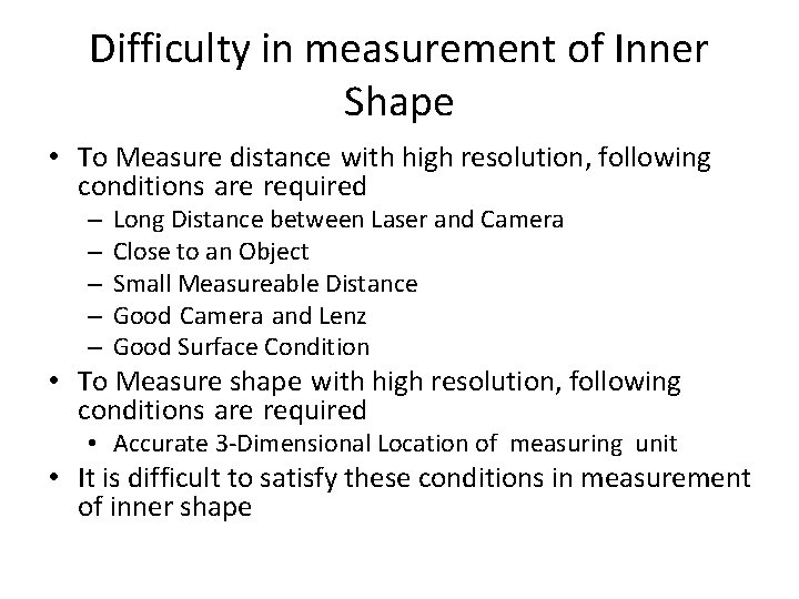 Difficulty in measurement of Inner Shape • To Measure distance with high resolution, following