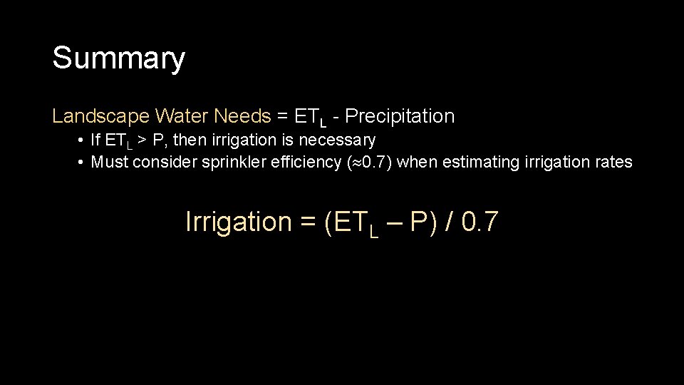 Summary Landscape Water Needs = ETL - Precipitation • If ETL > P, then