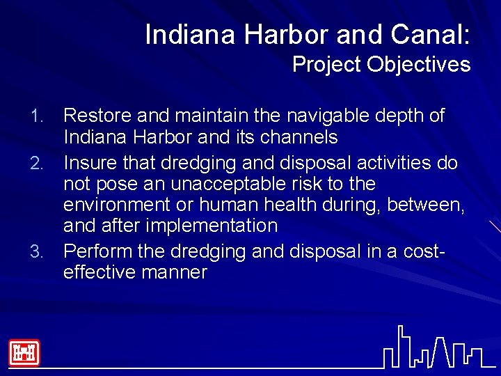 Indiana Harbor and Canal: Project Objectives 1. Restore and maintain the navigable depth of