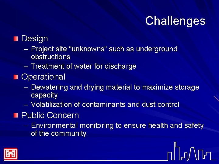 Challenges Design – Project site “unknowns” such as underground obstructions – Treatment of water