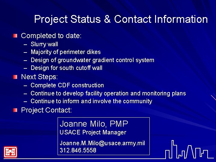 Project Status & Contact Information Completed to date: – – Slurry wall Majority of