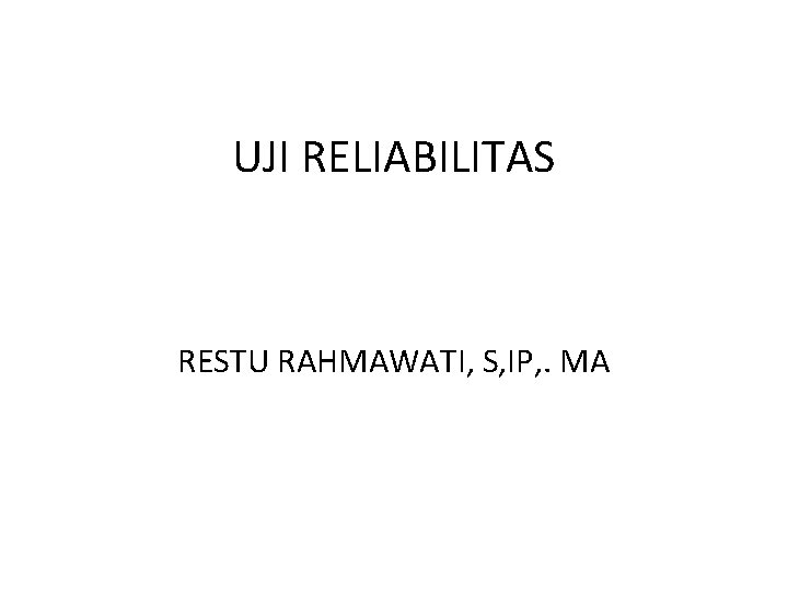 UJI RELIABILITAS RESTU RAHMAWATI, S, IP, . MA 