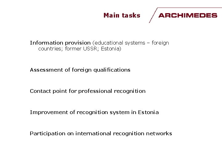 Main tasks Information provision (educational systems – foreign countries; former USSR; Estonia) Assessment of