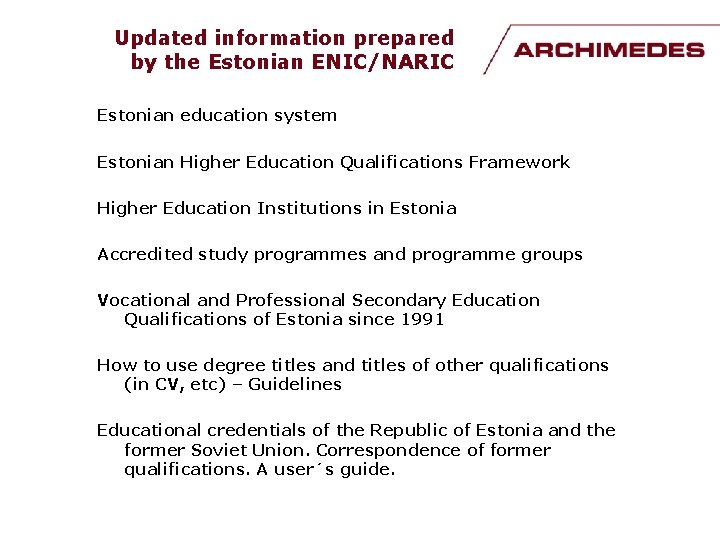 Updated information prepared by the Estonian ENIC/NARIC Estonian education system Estonian Higher Education Qualifications