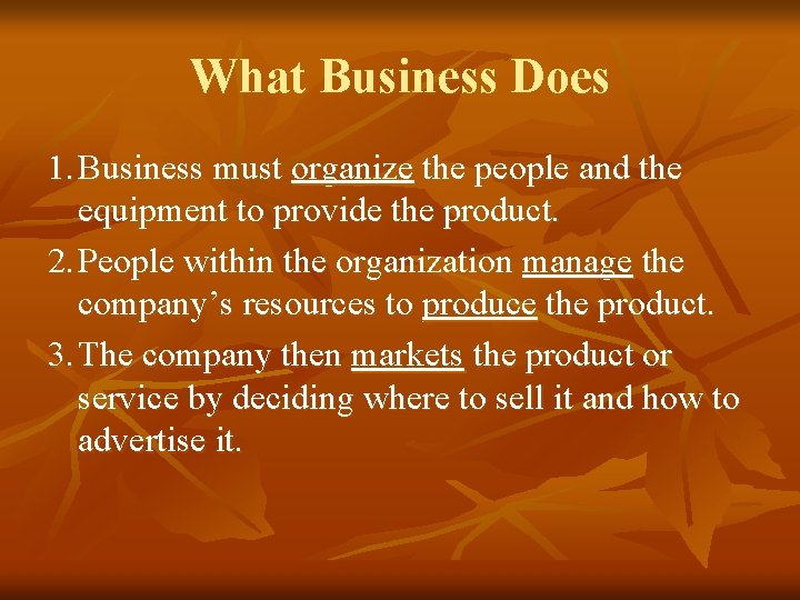 What Business Does 1. Business must organize the people and the equipment to provide What Business Does 1. Business must organize the people and the equipment to provide