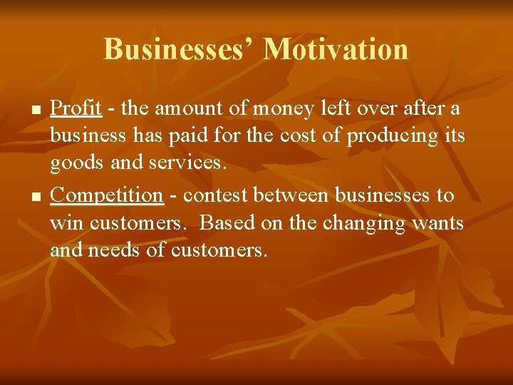 Businesses’ Motivation n n Profit - the amount of money left over after a Businesses’ Motivation n n Profit - the amount of money left over after a