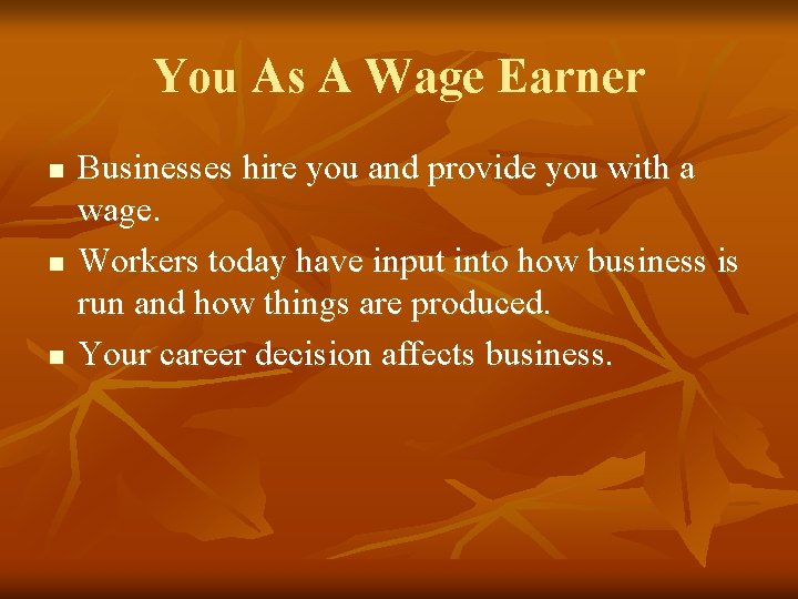 You As A Wage Earner n n n Businesses hire you and provide you You As A Wage Earner n n n Businesses hire you and provide you