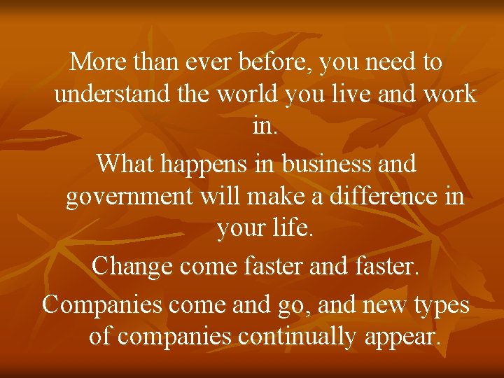 More than ever before, you need to understand the world you live and work More than ever before, you need to understand the world you live and work