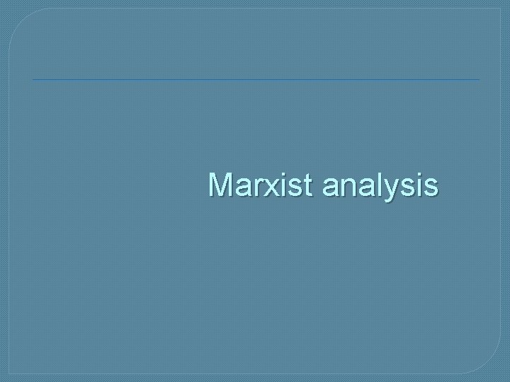 Marxist analysis 