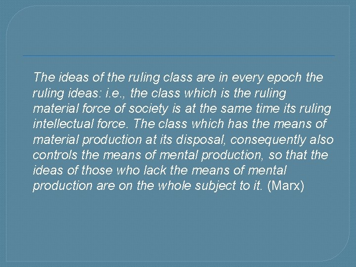 The ideas of the ruling class are in every epoch the ruling ideas: i.
