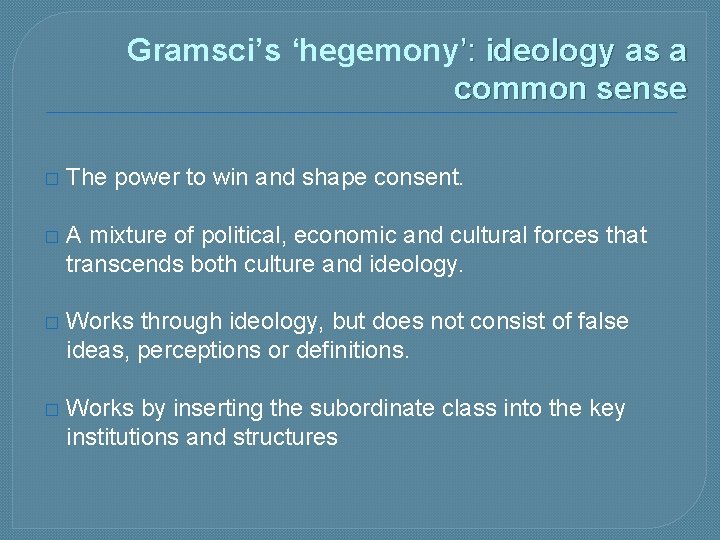 Gramsci’s ‘hegemony’: ideology as a common sense � The power to win and shape