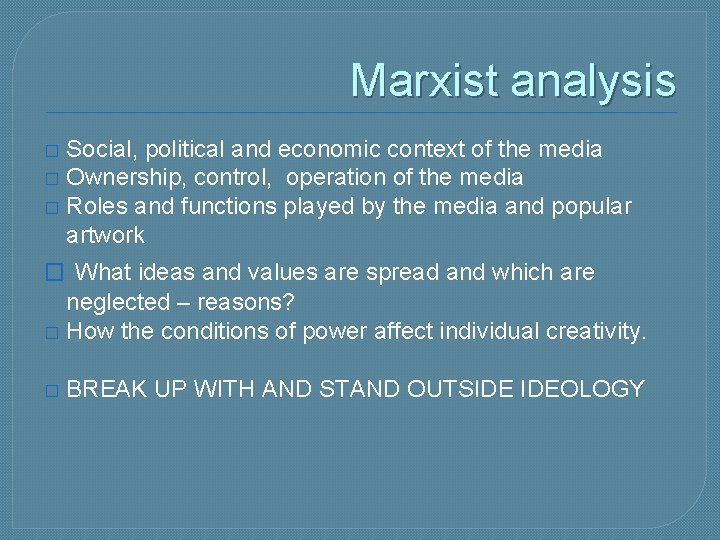 Marxist analysis Social, political and economic context of the media � Ownership, control, operation