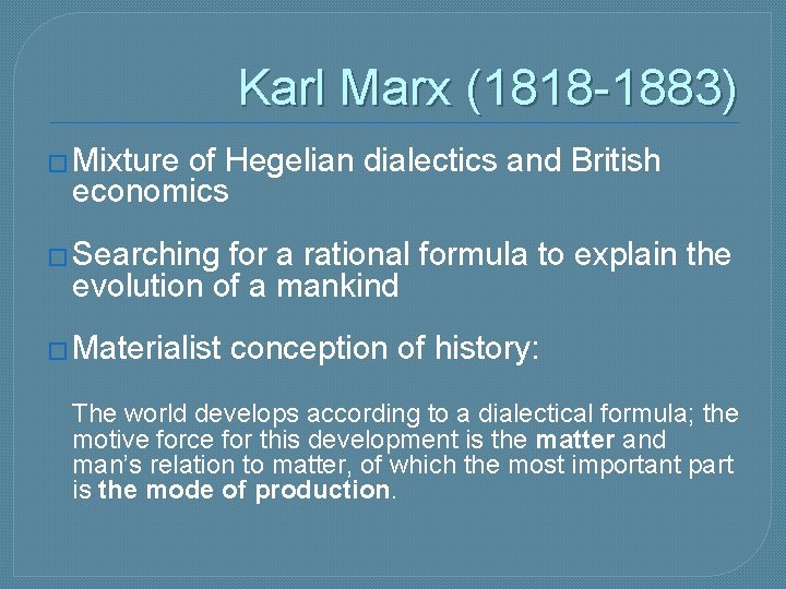 Karl Marx (1818 -1883) � Mixture of Hegelian dialectics and British economics � Searching