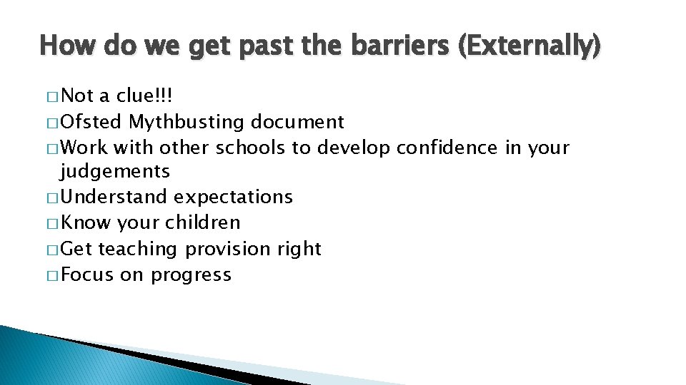 How do we get past the barriers (Externally) � Not a clue!!! � Ofsted