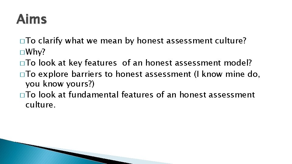 Aims � To clarify what we mean by honest assessment culture? � Why? � Aims � To clarify what we mean by honest assessment culture? � Why? �