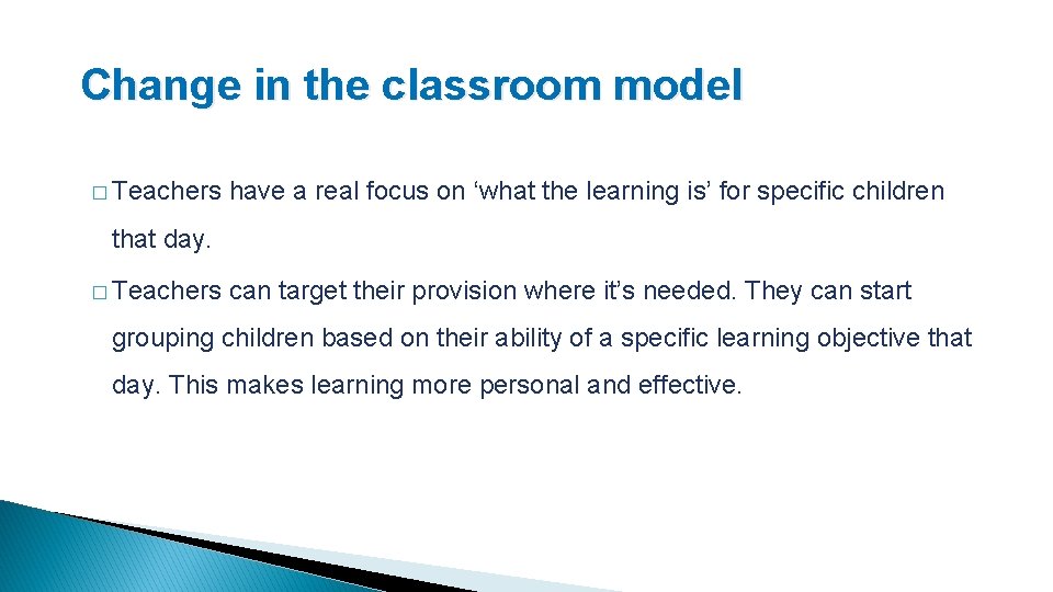 Change in the classroom model � Teachers have a real focus on ‘what the