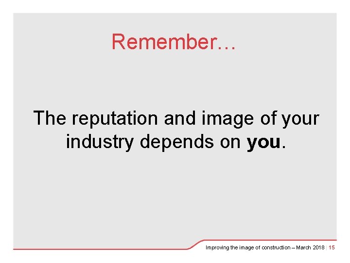 Remember… The reputation and image of your industry depends on you. Improving the image