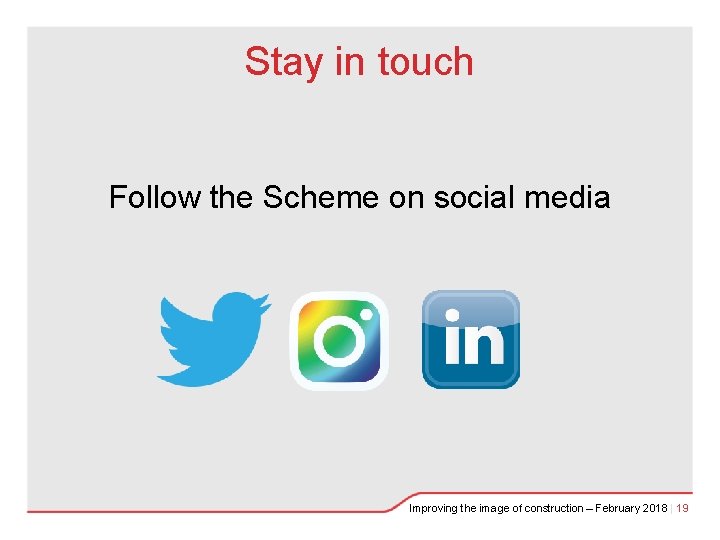 Stay in touch Follow the Scheme on social media Improving the image of construction