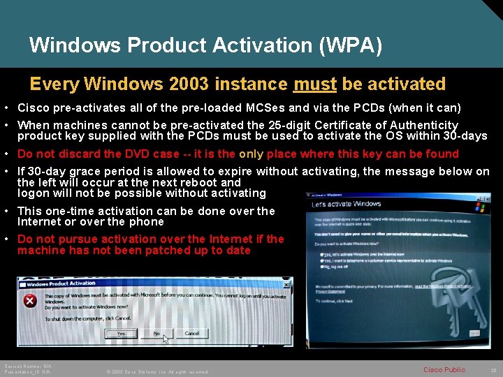 Windows Product Activation (WPA) Every Windows 2003 instance must be activated • Cisco pre-activates