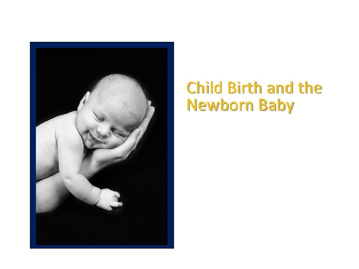 Child Birth and the Newborn Baby 