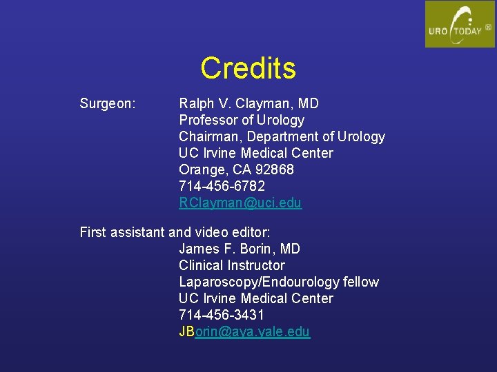 Credits Surgeon: Ralph V. Clayman, MD Professor of Urology Chairman, Department of Urology UC
