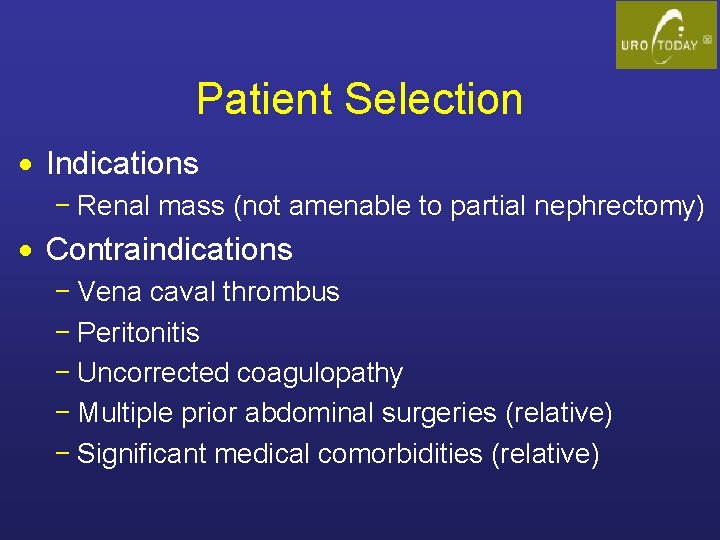 Patient Selection · Indications − Renal mass (not amenable to partial nephrectomy) · Contraindications