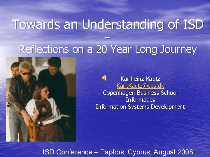 Towards an Understanding of ISD – Reflections on a 20 Year Long Journey Karlheinz Towards an Understanding of ISD – Reflections on a 20 Year Long Journey Karlheinz