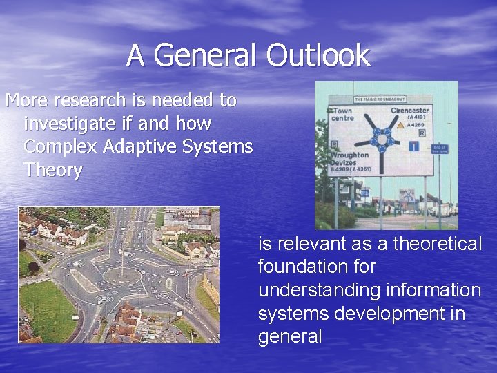 A General Outlook More research is needed to investigate if and how Complex Adaptive A General Outlook More research is needed to investigate if and how Complex Adaptive