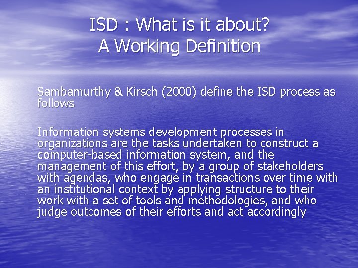 ISD : What is it about? A Working Definition Sambamurthy & Kirsch (2000) define ISD : What is it about? A Working Definition Sambamurthy & Kirsch (2000) define