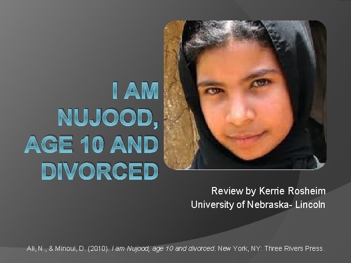 I AM NUJOOD, AGE 10 AND DIVORCED Review by Kerrie Rosheim University of Nebraska-