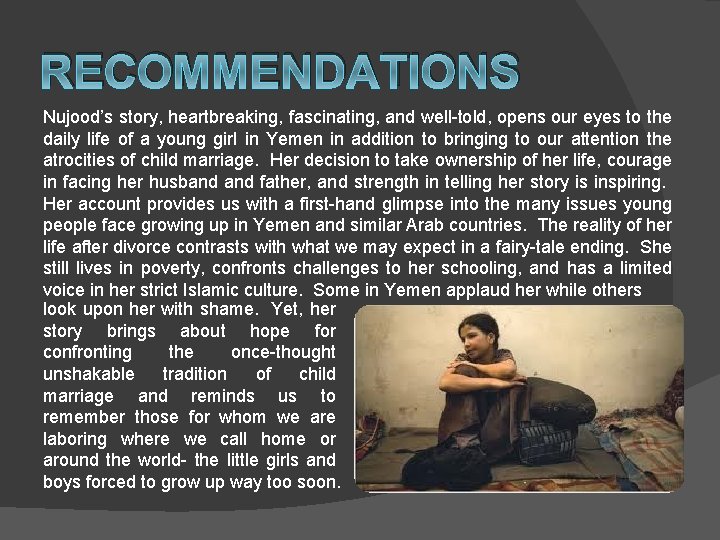 RECOMMENDATIONS Nujood’s story, heartbreaking, fascinating, and well-told, opens our eyes to the daily life