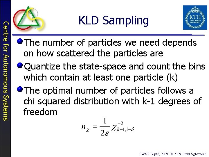 Centre for Autonomous Systems KLD Sampling The number of particles we need depends on
