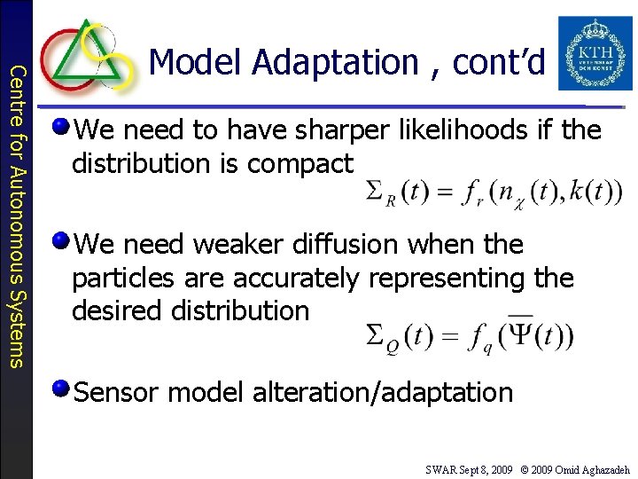 Centre for Autonomous Systems Model Adaptation , cont’d We need to have sharper likelihoods