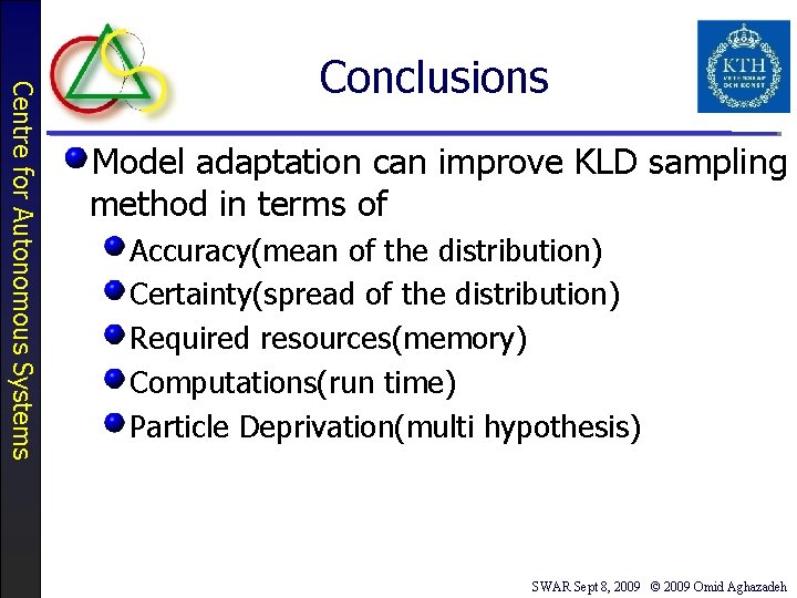 Centre for Autonomous Systems Conclusions Model adaptation can improve KLD sampling method in terms