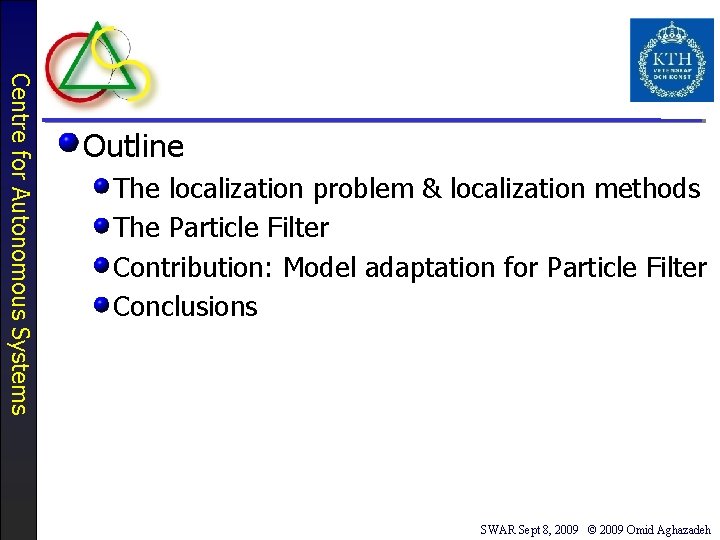 Centre for Autonomous Systems Outline The localization problem & localization methods The Particle Filter