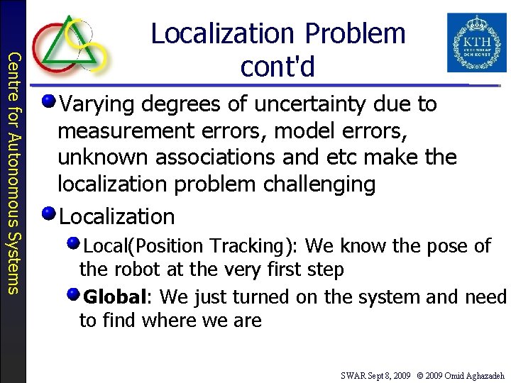 Centre for Autonomous Systems Localization Problem cont'd Varying degrees of uncertainty due to measurement