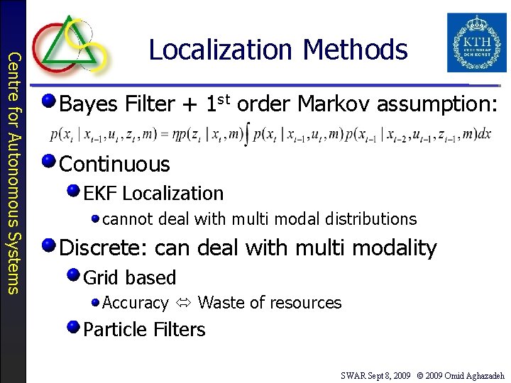 Centre for Autonomous Systems Localization Methods Bayes Filter + 1 st order Markov assumption: