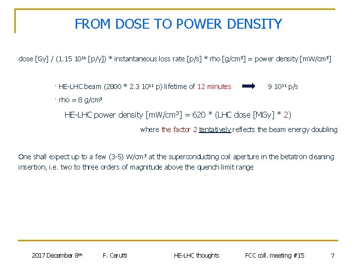 FROM DOSE TO POWER DENSITY dose [Gy] / (1. 15 1016 [p/y]) * instantaneous