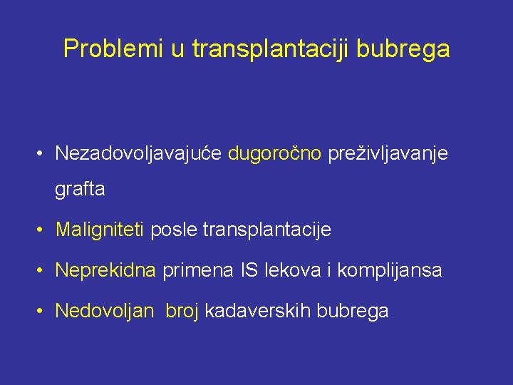 Problemi u transplantaciji bubrega • Nezadovoljavajuće dugoročno preživljavanje grafta • Maligniteti posle transplantacije •