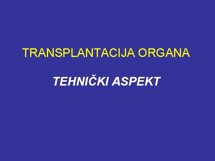 TRANSPLANTACIJA ORGANA TEHNIČKI ASPEKT 