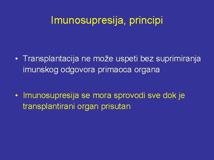 Imunosupresija, principi • Transplantacija ne može uspeti bez suprimiranja imunskog odgovora primaoca organa •